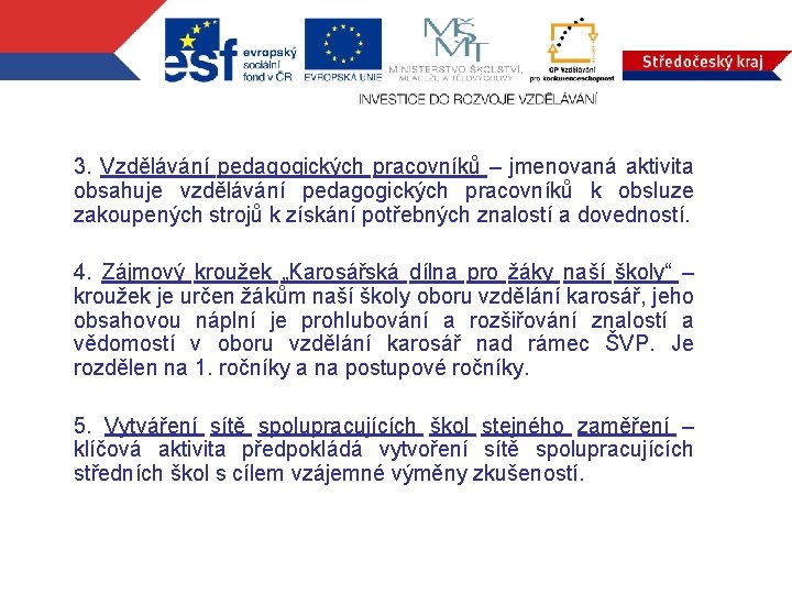 3. Vzdělávání pedagogických pracovníků – jmenovaná aktivita obsahuje vzdělávání pedagogických pracovníků k obsluze zakoupených