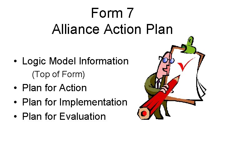 Form 7 Alliance Action Plan • Logic Model Information (Top of Form) • Plan
