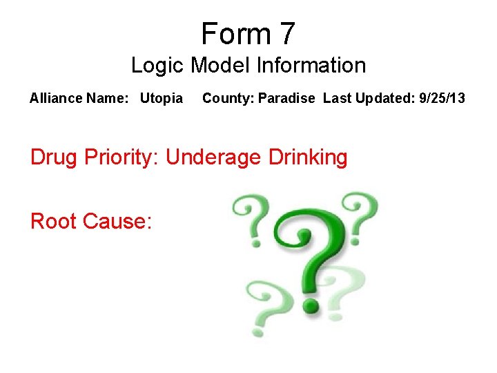 Form 7 Logic Model Information Alliance Name: Utopia County: Paradise Last Updated: 9/25/13 Drug