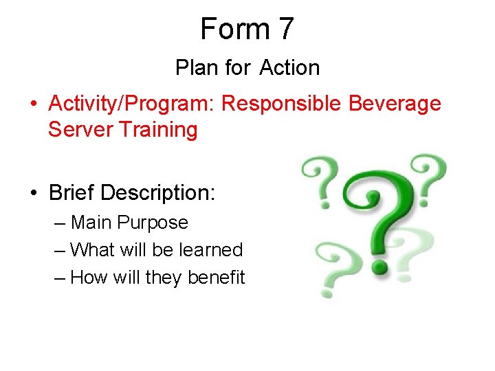 Form 7 Plan for Action • Activity/Program: Responsible Beverage Server Training • Brief Description: