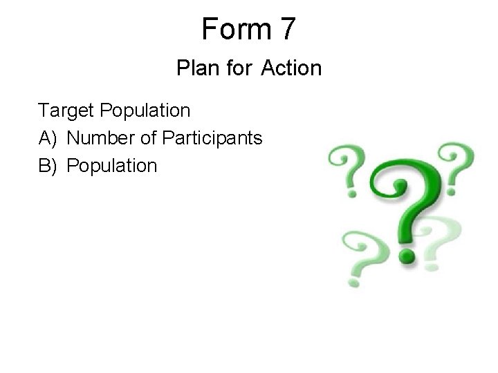 Form 7 Plan for Action Target Population A) Number of Participants B) Population 