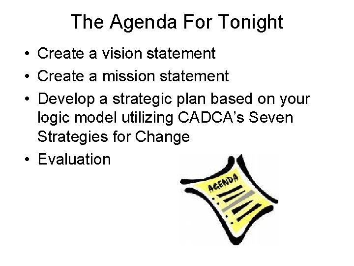 The Agenda For Tonight • Create a vision statement • Create a mission statement