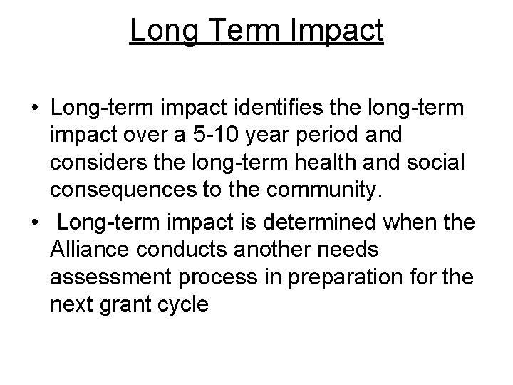 Long Term Impact • Long-term impact identifies the long-term impact over a 5 -10