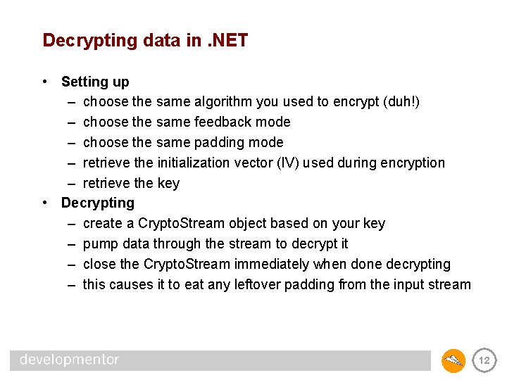Decrypting data in. NET • Setting up – choose the same algorithm you used