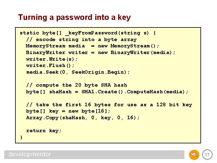 Turning a password into a key static byte[] _key. From. Password(string s) { //