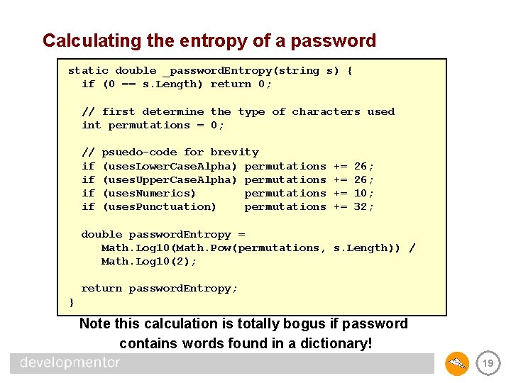 Calculating the entropy of a password static double _password. Entropy(string s) { if (0