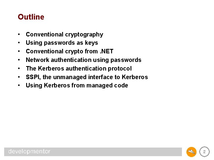 Outline • • Conventional cryptography Using passwords as keys Conventional crypto from. NET Network