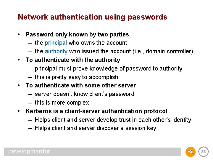 Network authentication using passwords • Password only known by two parties – the principal