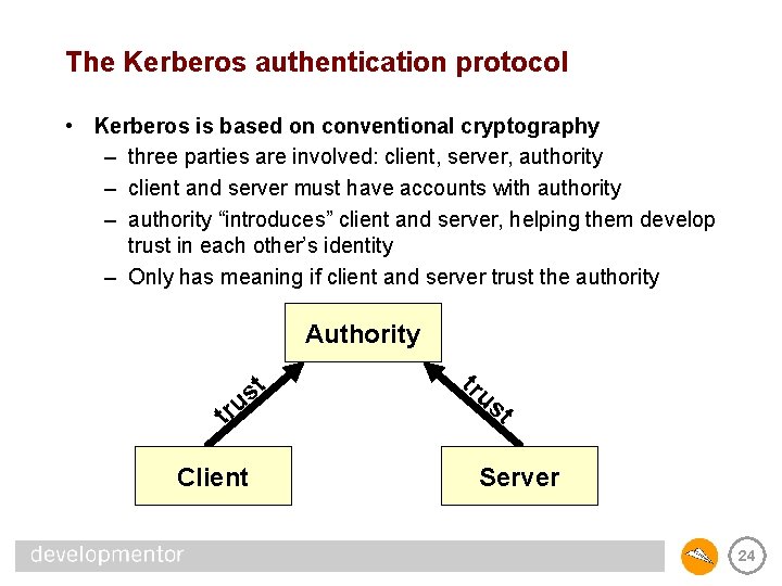 The Kerberos authentication protocol • Kerberos is based on conventional cryptography – three parties