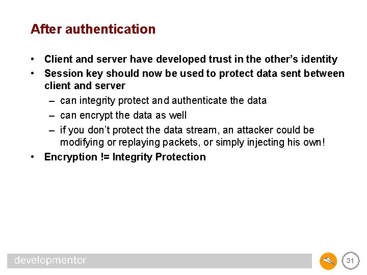 After authentication • Client and server have developed trust in the other’s identity •
