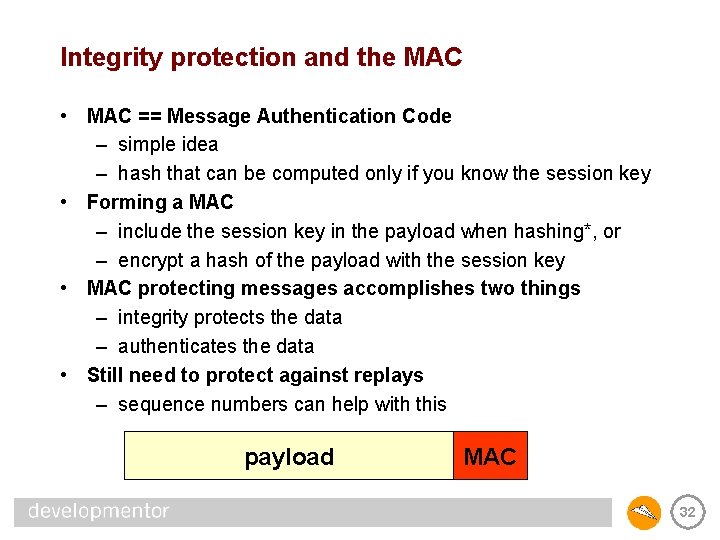 Integrity protection and the MAC • MAC == Message Authentication Code – simple idea