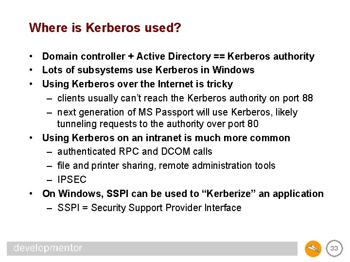 Where is Kerberos used? • Domain controller + Active Directory == Kerberos authority •