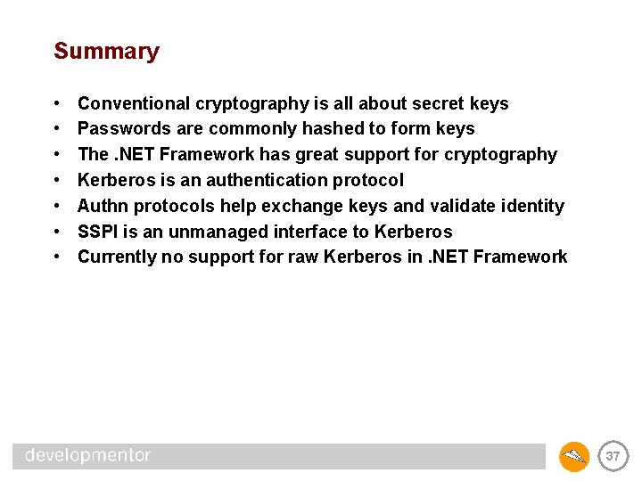 Summary • • Conventional cryptography is all about secret keys Passwords are commonly hashed