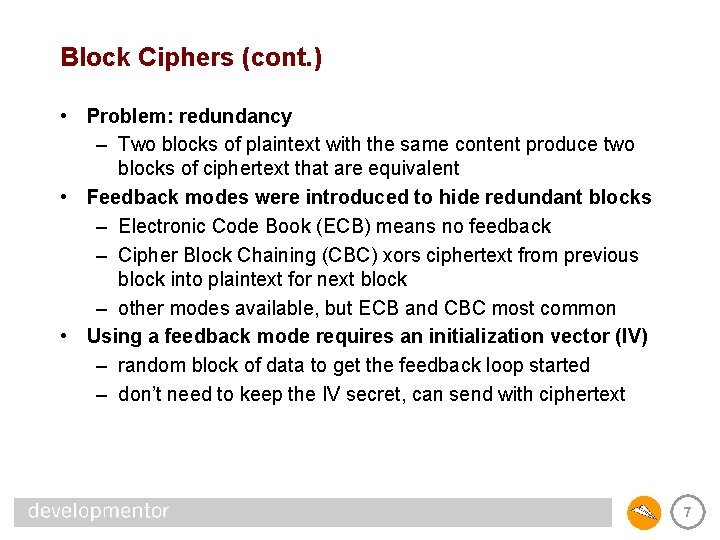 Block Ciphers (cont. ) • Problem: redundancy – Two blocks of plaintext with the