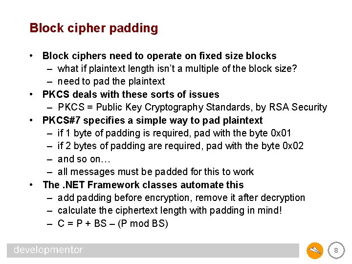 Block cipher padding • Block ciphers need to operate on fixed size blocks –