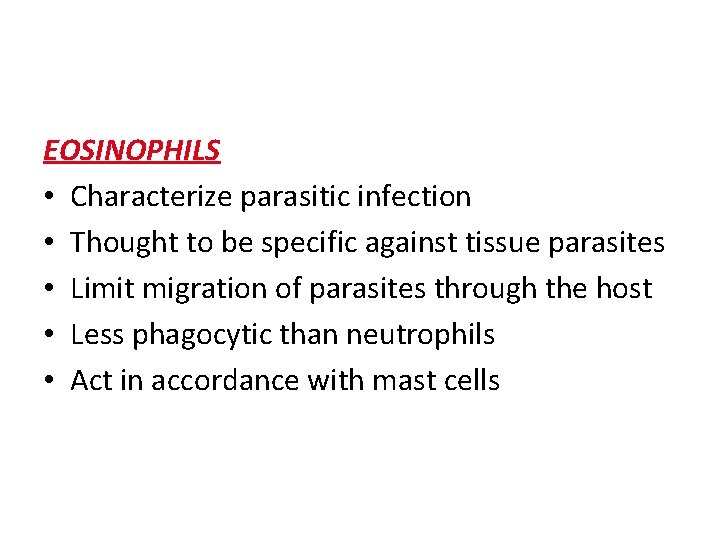 EOSINOPHILS • Characterize parasitic infection • Thought to be specific against tissue parasites •