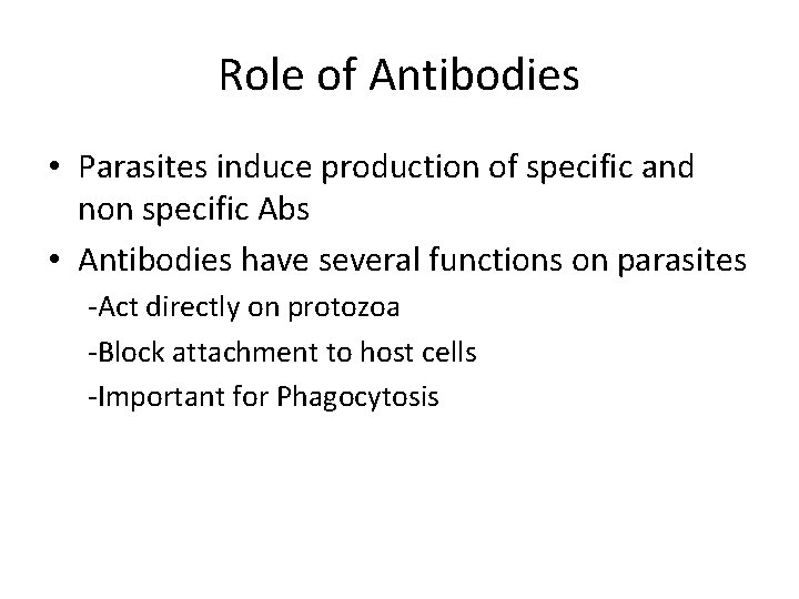 Role of Antibodies • Parasites induce production of specific and non specific Abs •
