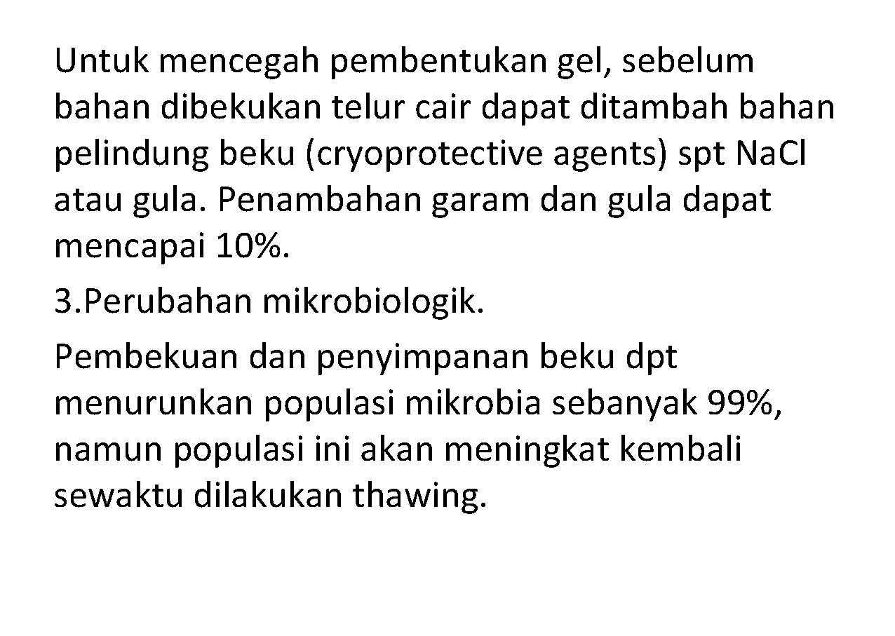 Untuk mencegah pembentukan gel, sebelum bahan dibekukan telur cair dapat ditambah bahan pelindung beku