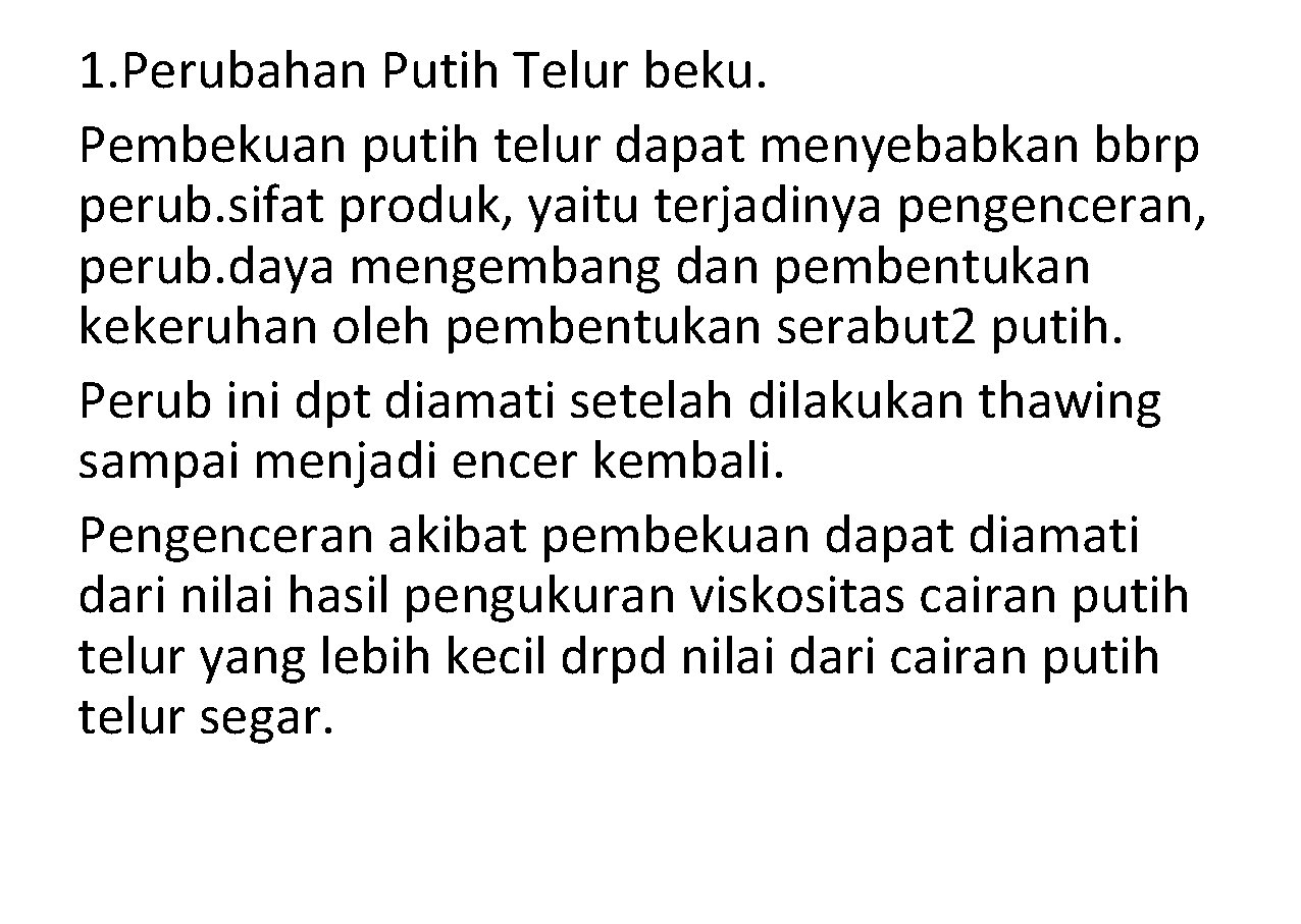 1. Perubahan Putih Telur beku. Pembekuan putih telur dapat menyebabkan bbrp perub. sifat produk,