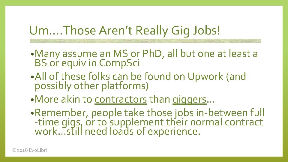 Um…. Those Aren’t Really Gig Jobs! • Many assume an MS or Ph. D,