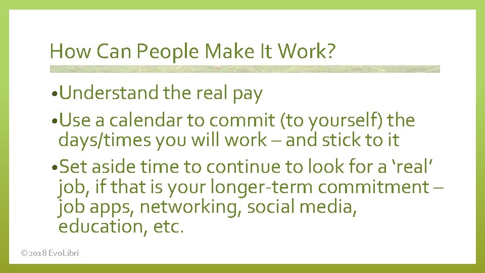 How Can People Make It Work? • Understand the real pay • Use a