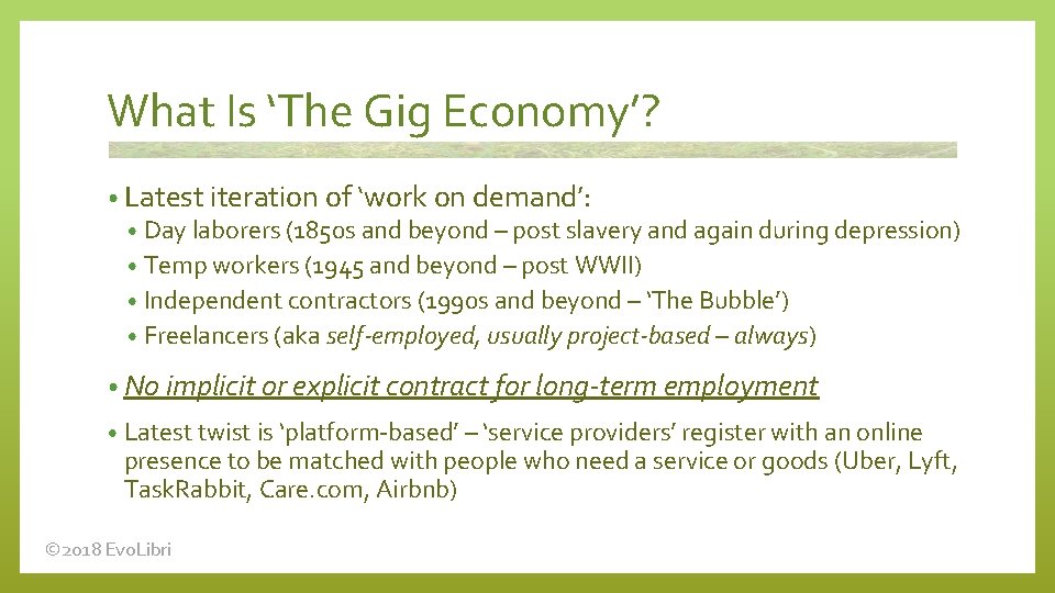 What Is ‘The Gig Economy’? • Latest iteration of ‘work on demand’: • Day