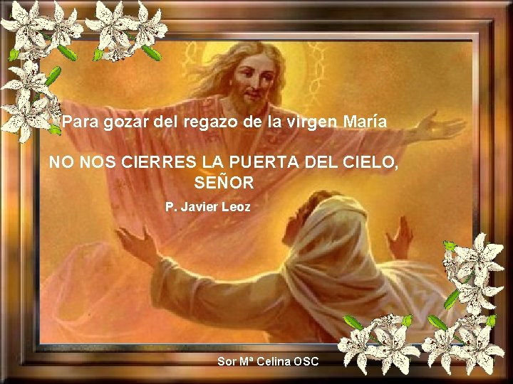 Para gozar del regazo de la virgen María NO NOS CIERRES LA PUERTA DEL