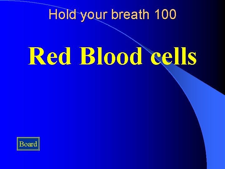 Hold your breath 100 Red Blood cells Board 