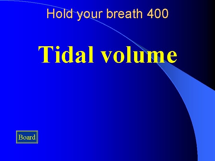 Hold your breath 400 Tidal volume Board 