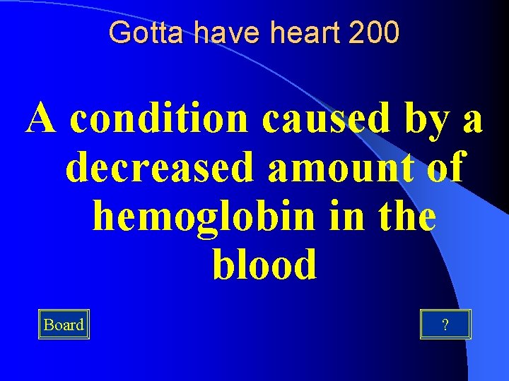 Gotta have heart 200 A condition caused by a decreased amount of hemoglobin in