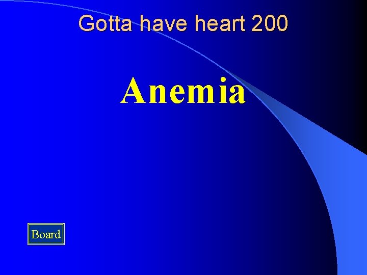 Gotta have heart 200 Anemia Board 