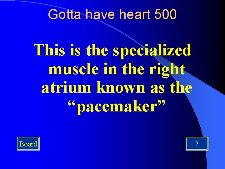 Gotta have heart 500 This is the specialized muscle in the right atrium known