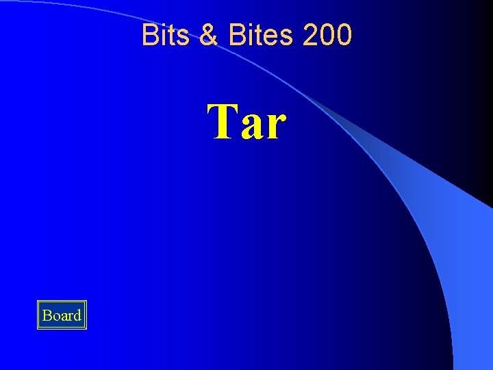 Bits & Bites 200 Tar Board 