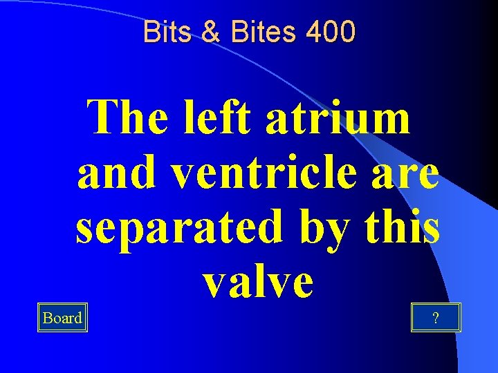 Bits & Bites 400 The left atrium and ventricle are separated by this valve