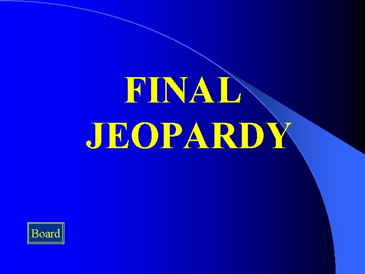 FINAL JEOPARDY Board 