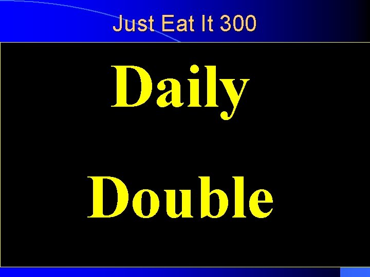 Just Eat It 300 Daily This action moves food down the esophagus Board Double