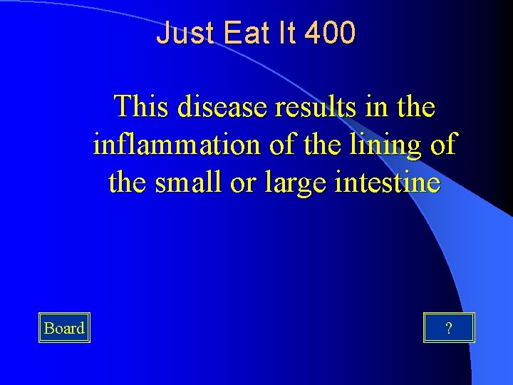 Just Eat It 400 This disease results in the inflammation of the lining of