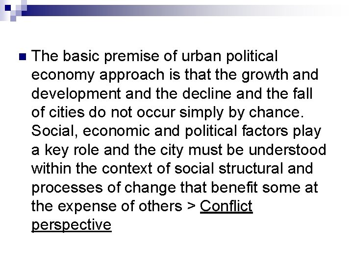 n The basic premise of urban political economy approach is that the growth and