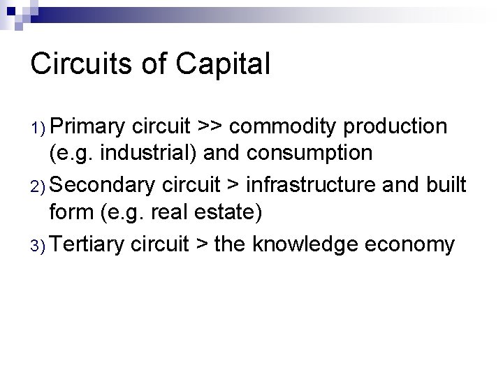 Circuits of Capital 1) Primary circuit >> commodity production (e. g. industrial) and consumption