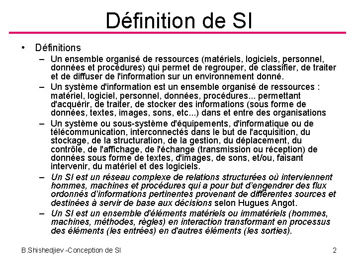 Définition de SI • Définitions – Un ensemble organisé de ressources (matériels, logiciels, personnel,