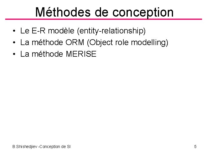 Méthodes de conception • Le E R modèle (entity relationship) • La méthode ORM