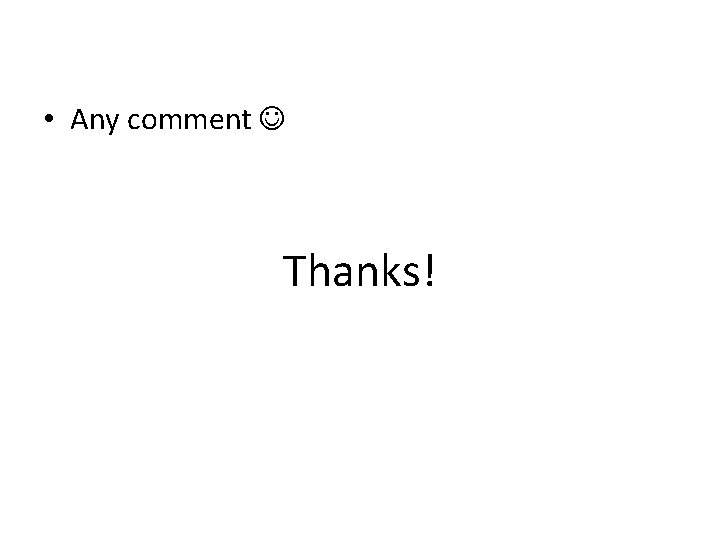  • Any comment Thanks! 