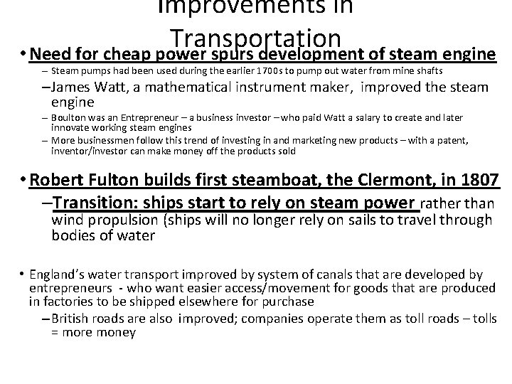 Improvements in Transportation • Need for cheap power spurs development of steam engine –