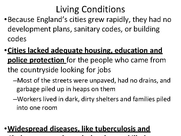 Living Conditions • Because England’s cities grew rapidly, they had no development plans, sanitary