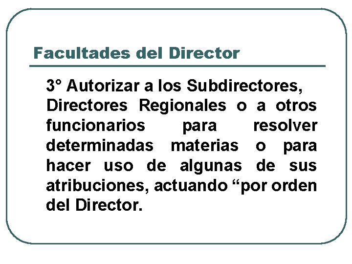 Facultades del Director 3° Autorizar a los Subdirectores, Directores Regionales o a otros funcionarios