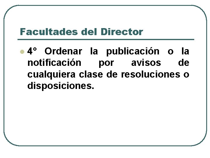 Facultades del Director l 4° Ordenar la publicación o la notificación por avisos de