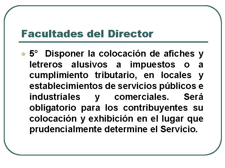 Facultades del Director l 5° Disponer la colocación de afiches y letreros alusivos a