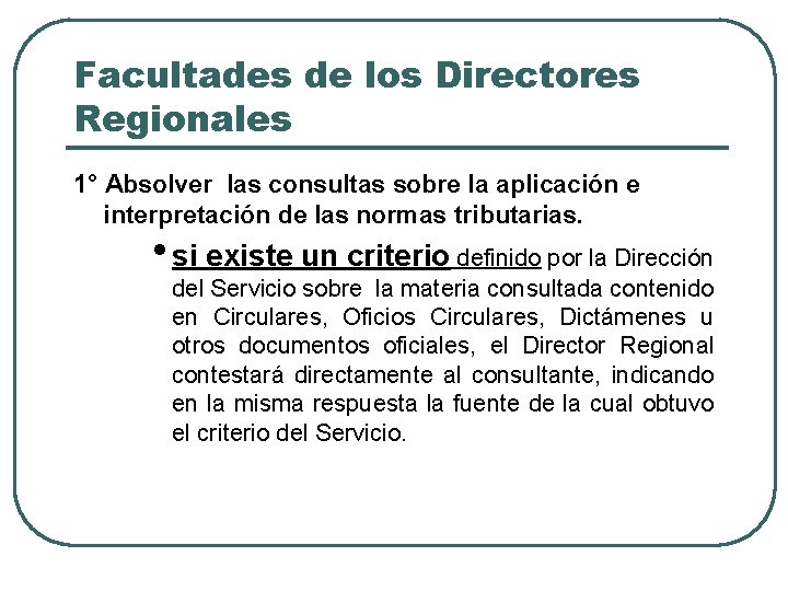 Facultades de los Directores Regionales 1° Absolver las consultas sobre la aplicación e interpretación