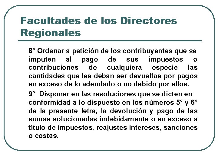 Facultades de los Directores Regionales 8° Ordenar a petición de los contribuyentes que se