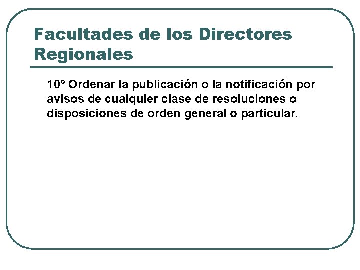 Facultades de los Directores Regionales 10° Ordenar la publicación o la notificación por avisos